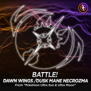 Battle! Dawn Wings/Dusk Mane Necrozma (From "Pokémon Ultra Sun & Ultra Moon")