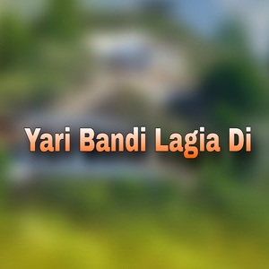 Yari Bandi Lagia Di