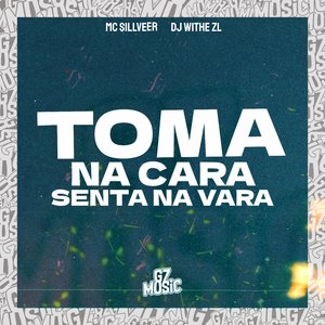 Toma na Cara Senta na Vara