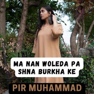 Ma Nan Woleda Pa Shna Burkha Ke