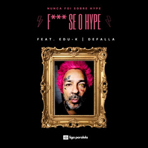 Nunca Foi Sobre Hype, F*** Se o Hype