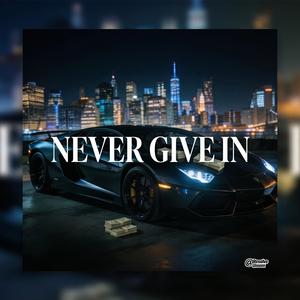 NEVER GIVE IN