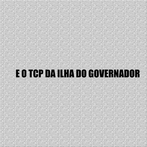 E O TCP DA ILHA DO GOVERNADOR