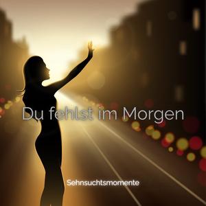 Du fehlst im Morgen