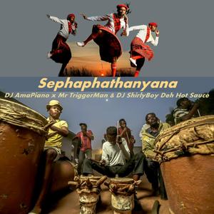 Sephaphathanyana (feat. DJ AmaPiano x Mr TriggerMan & DJ ShirlyBoy Deh Hot Sauce)