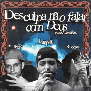 Desculpa não falar com Deus (feat. Shaodree & Cavanha)