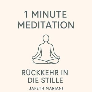 1 Minute Meditation - Rücckehr in die Stille
