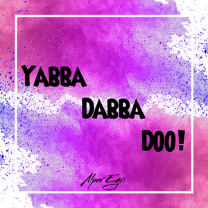Yabba Dabba Doo!