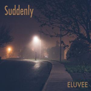 Suddenly