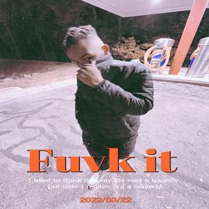 Fuvk it