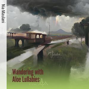 Wandering with Aloe Lullabies