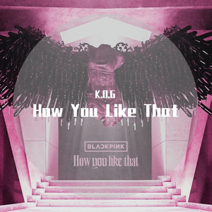How You Like That（翻自 BP）