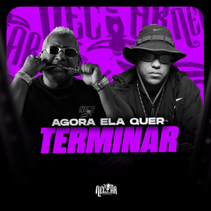 Agora Ela Quer Terminar