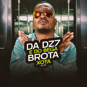 Da DZ7 e do Bega, Brota xota