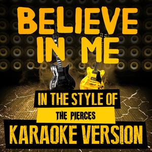 Believe in Me (In the Style of the Pierces) [Karaoke Version]