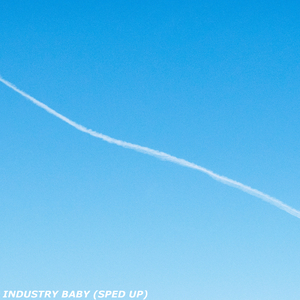 Industry Baby (Sped Up)