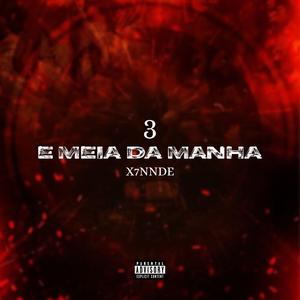 3 E Meia Da Manhã (feat. X7NNDE)