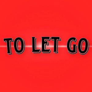 To Let Go