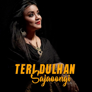 Teri Dulhan Sajaoongi