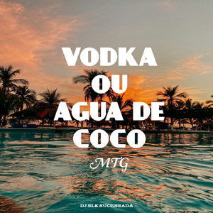 MTG - VODKA OU ÁGUA DE COCO