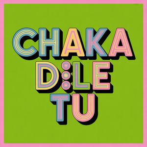 CHAKA DILE TU! (feat. El Chaka & ELE S. L)