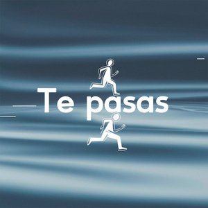 Te pasas