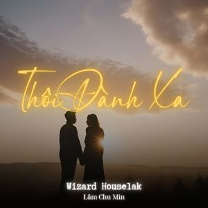 Thôi Đành Xa (Wizard Houselak)