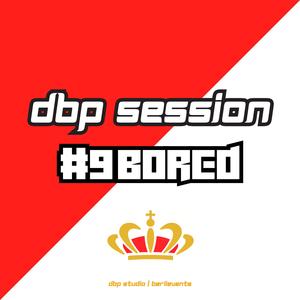 DBP SESSION #9| BORED