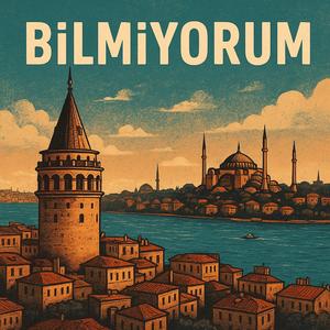 BİLMİYORUM