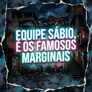 Equipe Sábio, É Os Famosos Marginais