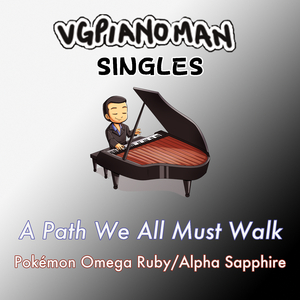 A Path We All Must Walk (From "Pokémon Omega Ruby/Alpha Sapphire")