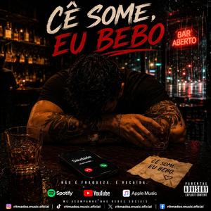 Cê some, eu bebo