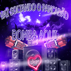 VAI SOLTANDO O PANCADÃO ,BOMBA AQUI