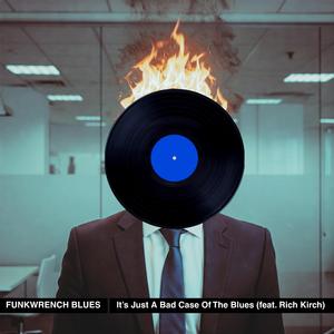 It's Just A Bad Case Of The Blues (feat. Rich Kirch)
