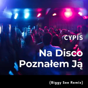 Na disco poznałem ją (feat. Cypis) (Biggy See Remix)