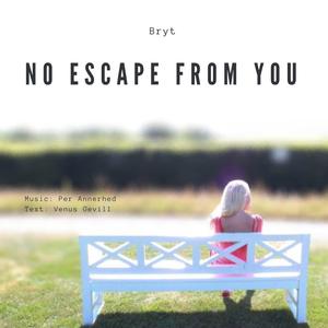 No escape from you