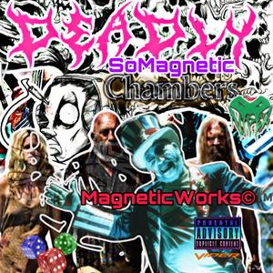 SoMagnetic Deadly Chambers (& all music R Prequels All Mix CDs R Mixed By MagneticWorks©™️)