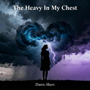 The Heavy In My Chest (feat. Dawn Akers)