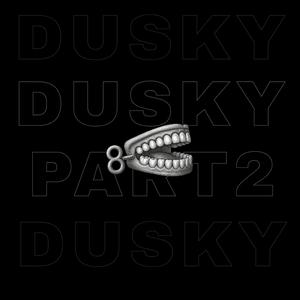 Dusky, Pt. 2