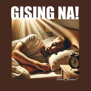 GISING NA!