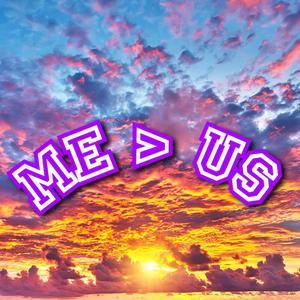Me > Us