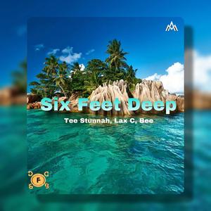 SIX FEET DEEP (feat. BEE, TEE STUNNAH & LAX C)