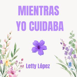 Mientras Yo Cuidaba a