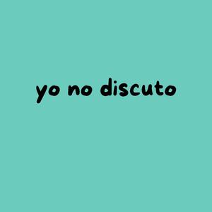 yo no discuto