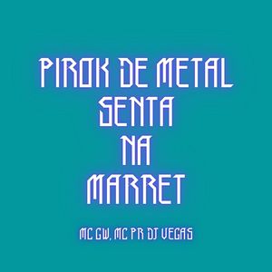 PIROK DE METAL SENTA NA MARRET
