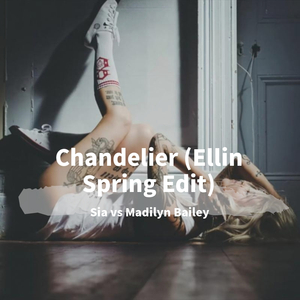 Sia-Chandelier (Ellin Spring Edit)（Axele/Music / ViRa remix）