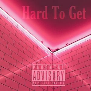 Hard To Get (Explicit)