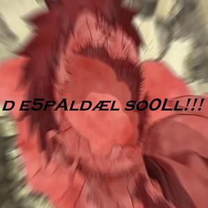 d e5pAldæl so0Ll!!!