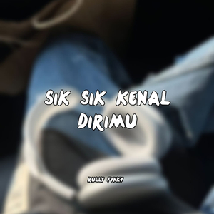 sik sik kenal dirimu