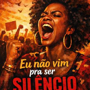 Eu não vim pra ser silêncio